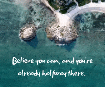 Believe you can, and you're already halfway there.